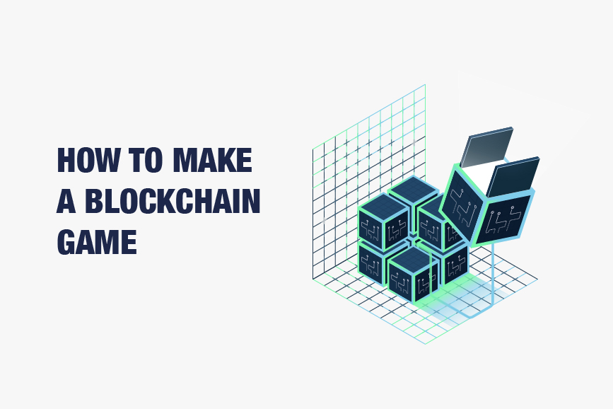 How to Make a Blockchain Game: Mastering a Cutting-Edge Tech