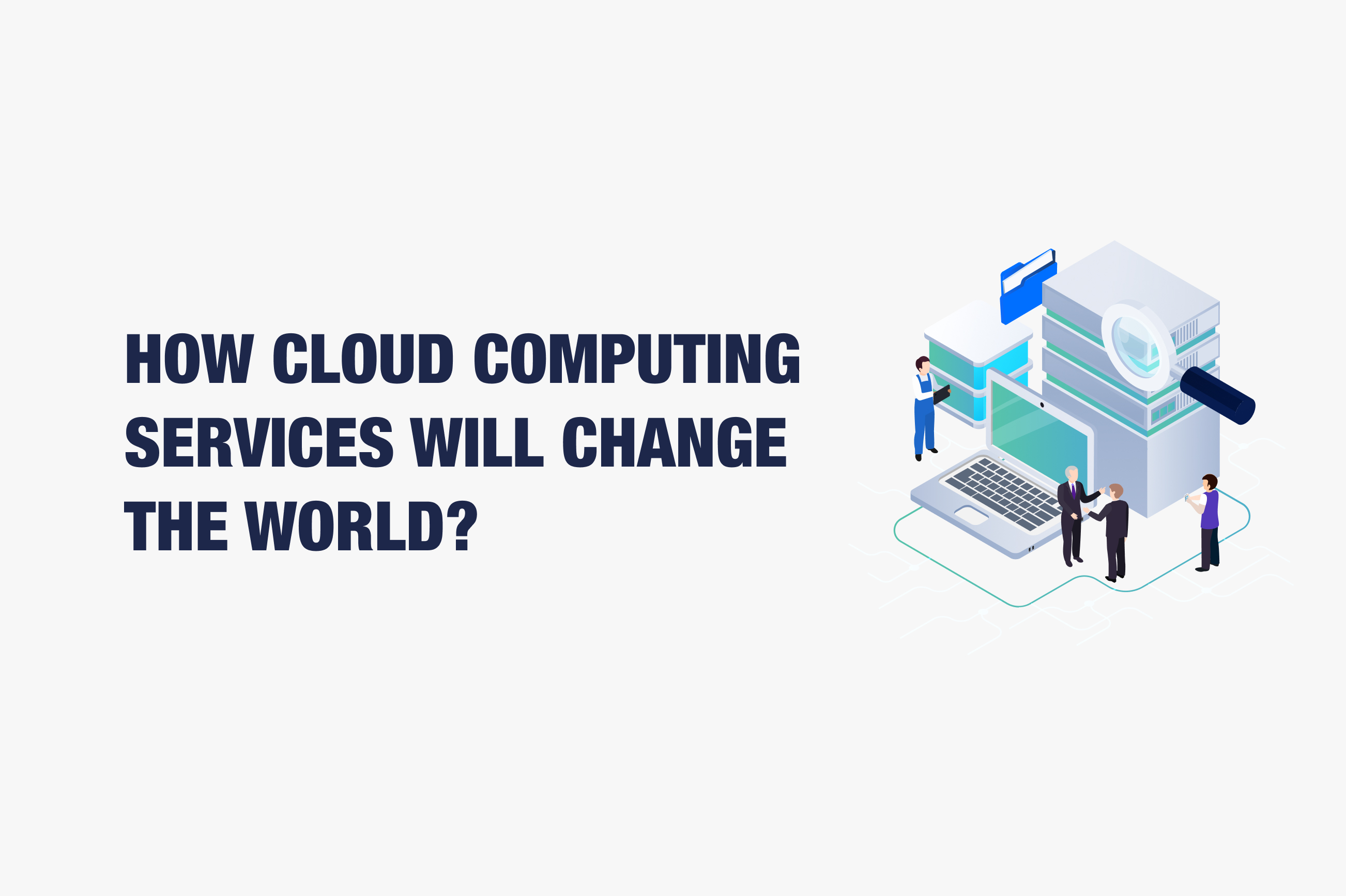 How Cloud Computing Services Will Change the World?