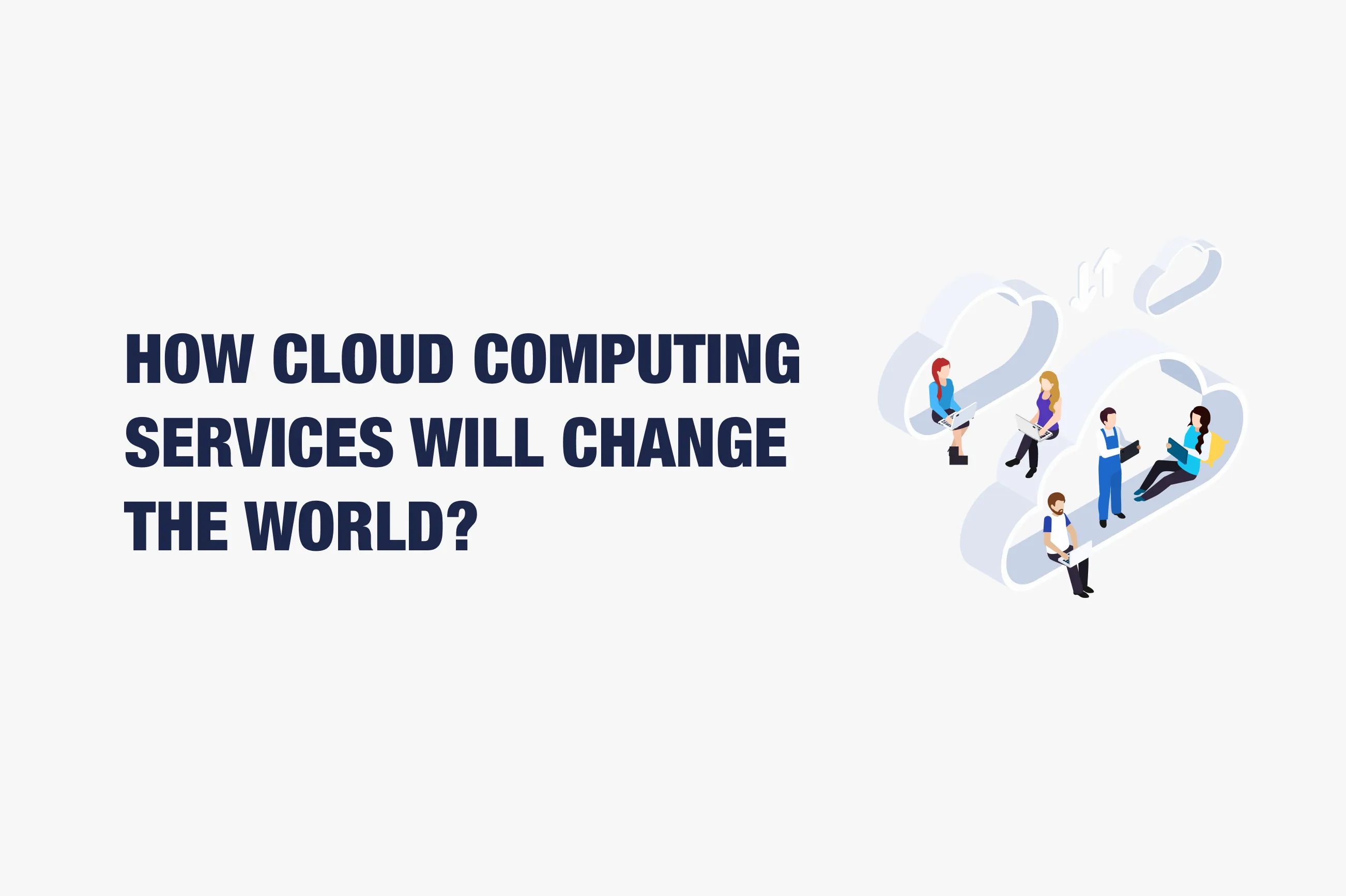 Cloud Computing Services Will Change The Market