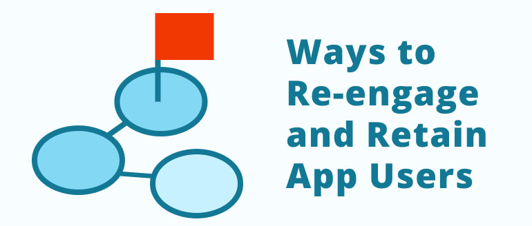 Ways tore-engage and retain users